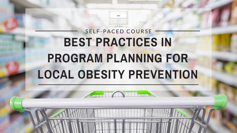 Best Practices in Program Planning for Local Obesity Prevention