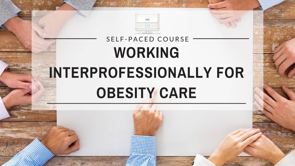 Working Interprofessionally for Obesity Care