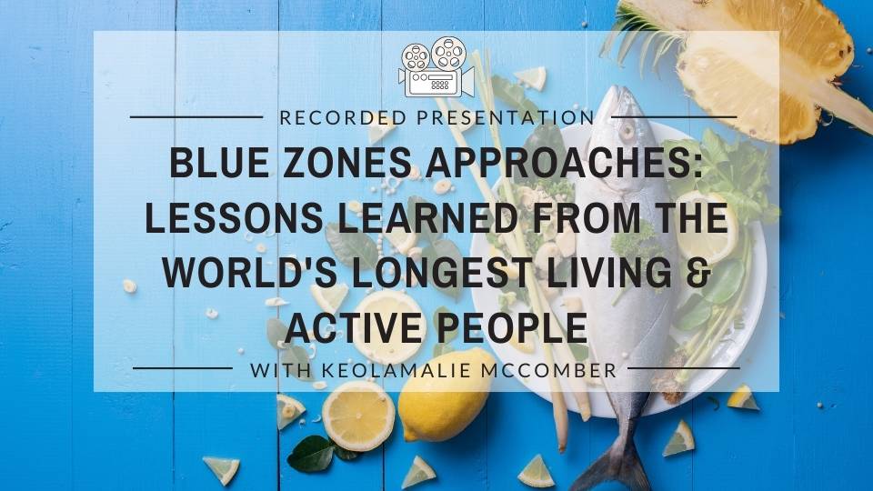 Blue Zones Approaches – Lessons Learned From the World’s Longest Living and Active People