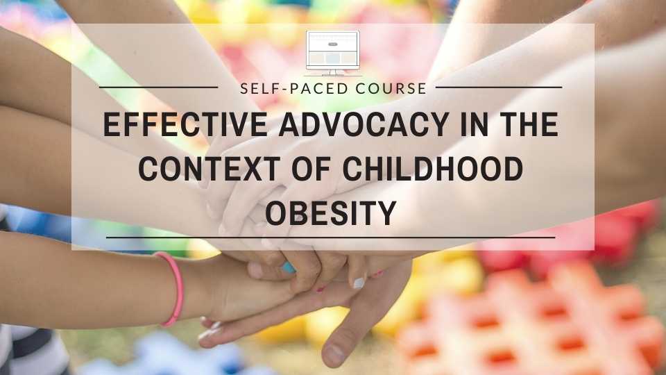 Effective Advocacy in the Context of Childhood Obesity Prevention