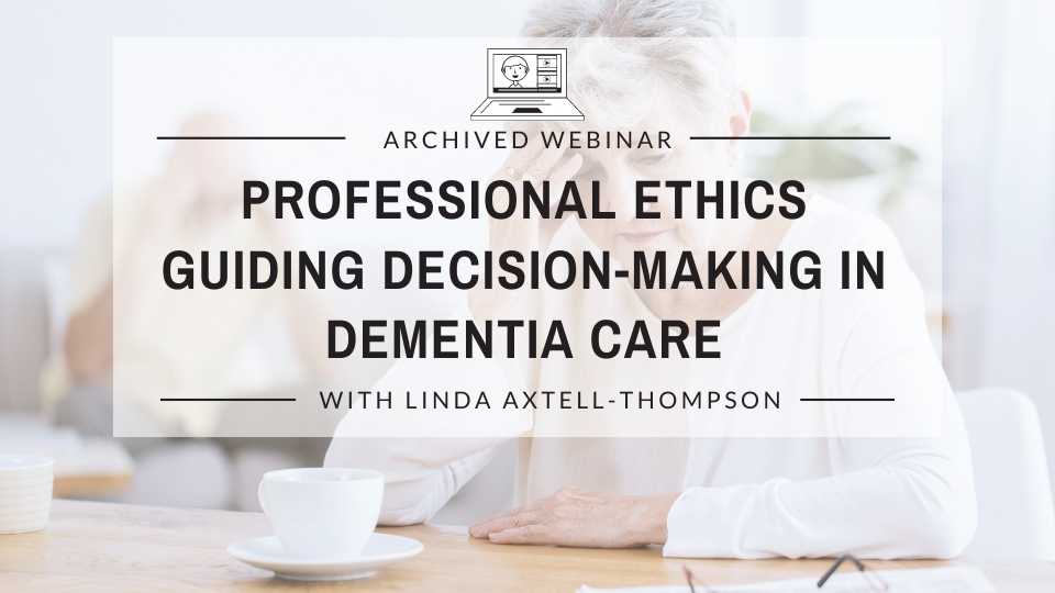 Professional Ethics Guiding Decision-Making In Dementia Care