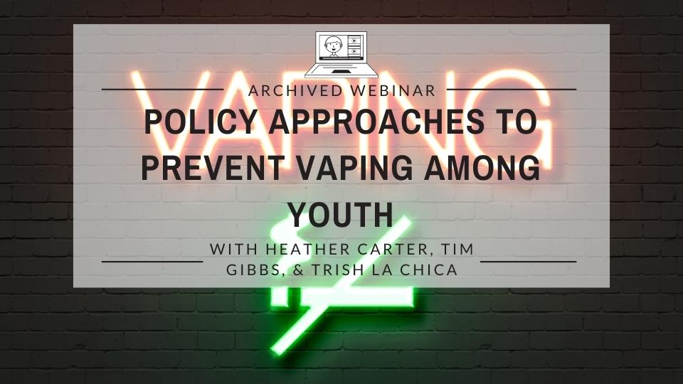 Policy Approaches to Prevent Vaping Among Youth