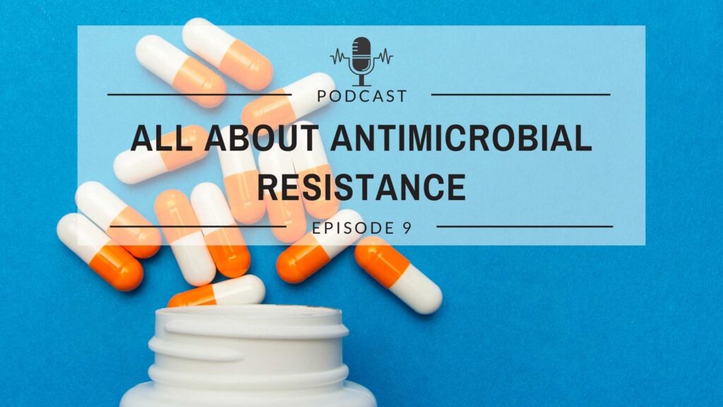 Episode 9: All About Antimicrobial Resistance