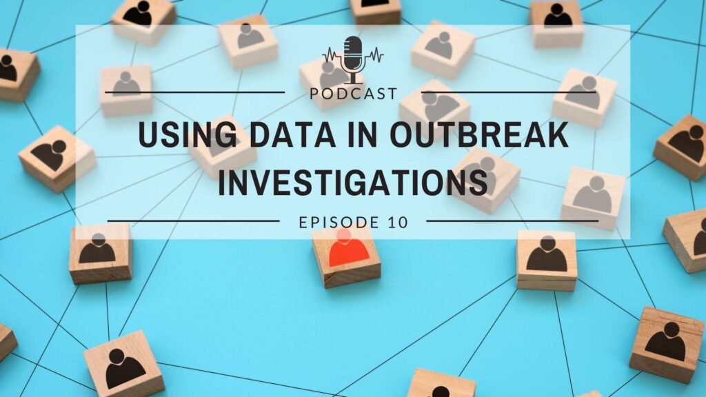 Episode 10: Using Data in Disease Outbreak Investigations