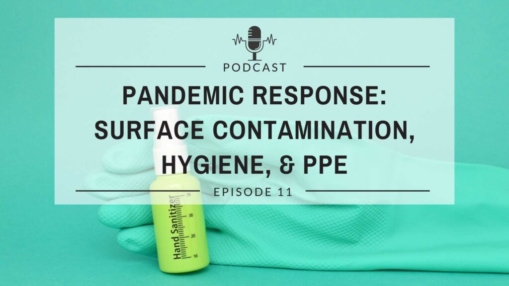 Episode 11: Pandemic Response: Surface Contamination, Hygiene, and PPE