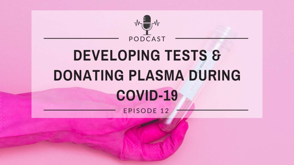 Episode 12: Pandemic Response: Developing Tests and Donating Plasma during COVID-19