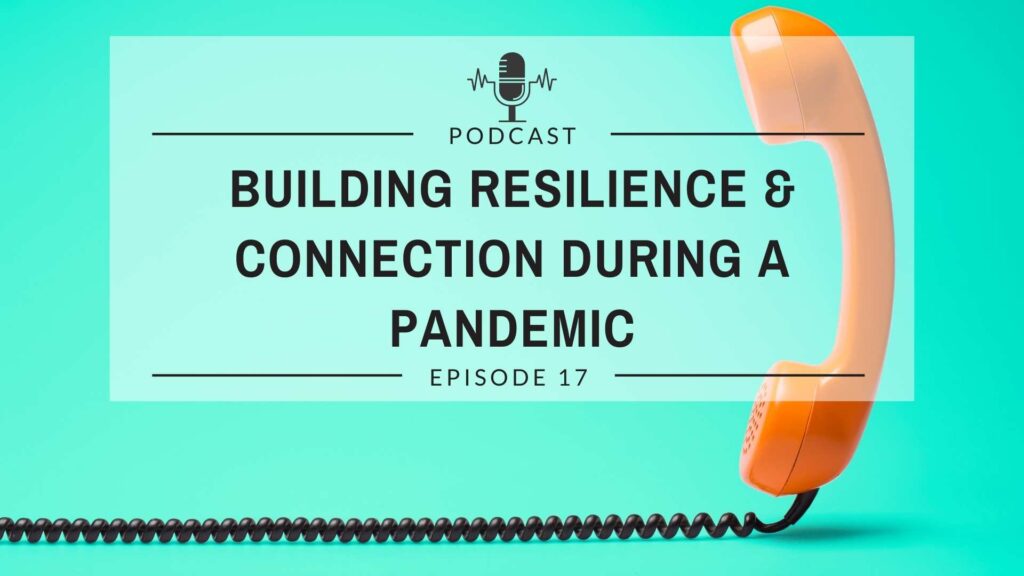 Episode 17: Building Resilience and Connection During a Pandemic