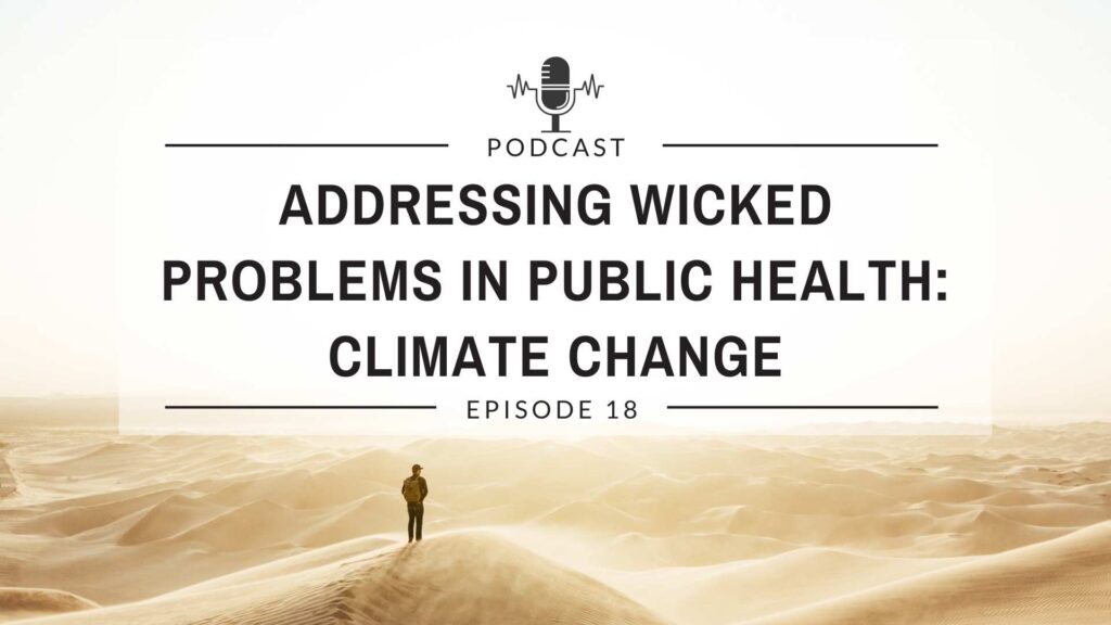 Episode 18: Addressing Wicked Problems in Public Health: Climate Change