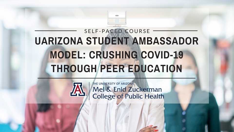 UArizona Student Ambassador Model: Crushing COVID-19 through Peer Education