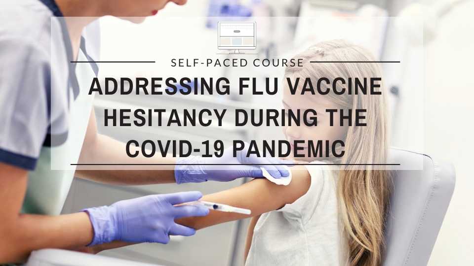 Addressing Flu Vaccine Hesitancy During the COVID-19 Pandemic