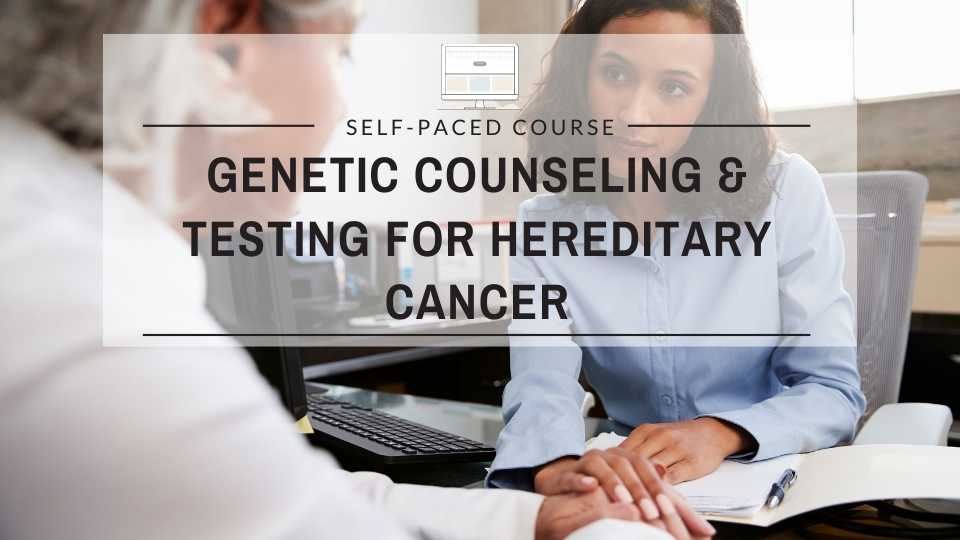 Genetic Counseling and Testing for Hereditary Cancer