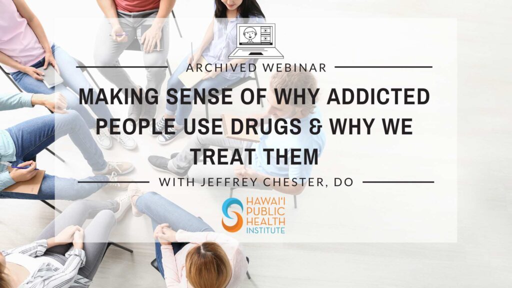 Making Sense of Why Addicted People Use Drugs and Why We Treat Them