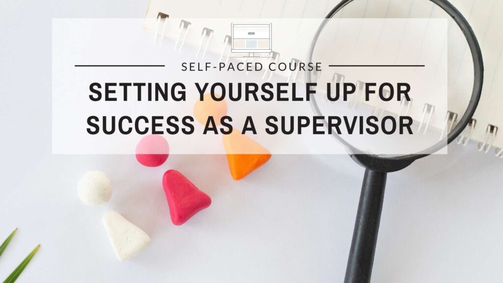 Setting Yourself Up for Success as a Supervisor