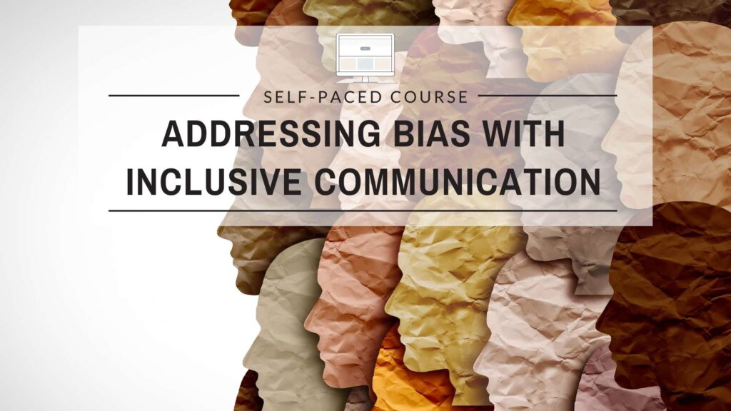 Addressing Bias with Inclusive Communication