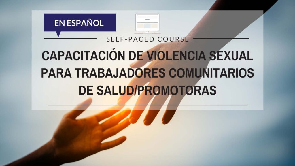 Capacitación de Violencia Sexual para Trabajadores Comunitarios de Salud/Promotoras