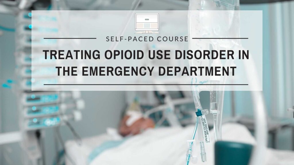 Treating Opioid Use Disorder in the Emergency Department