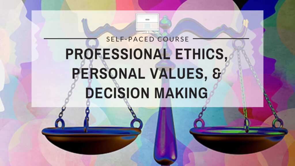 Professional Ethics, Personal Values, and Decision Making