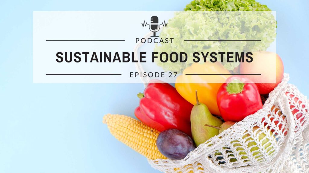 Episode 27: Sustainable Food Systems