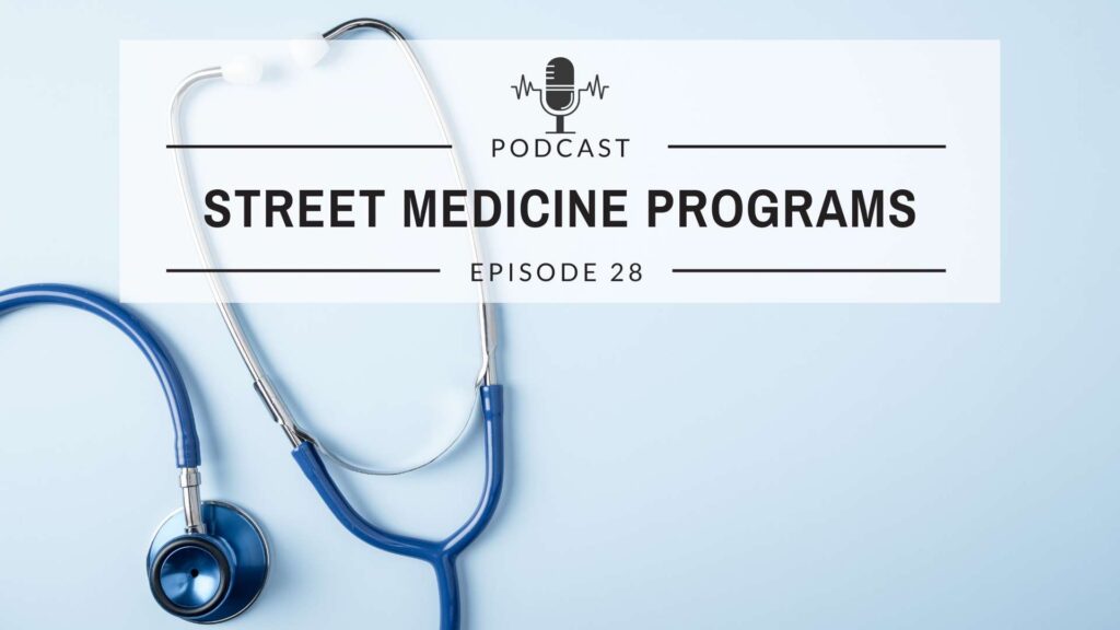 Episode 28: Street Medicine Programs