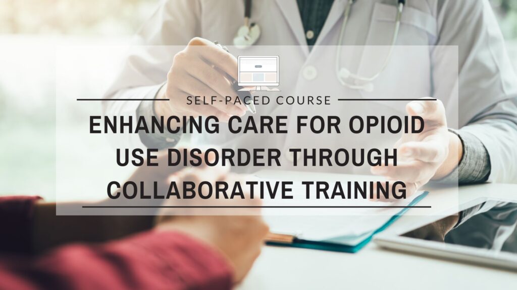 Enhancing Care for Opioid Use Disorder through Collaborative Training